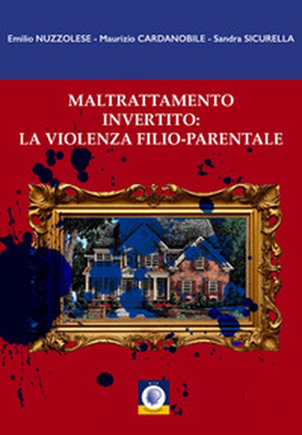 Maltrattamento invertito: la violenza filio-parentale - Librerie.coop Maltrattamento invertito: la violenza filio-parentale - Librerie.coop