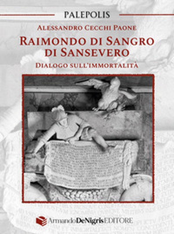 Raimondo di Sangro di Sansevero. Dialogo sull'immortalità - Librerie.coop Raimondo di Sangro di Sansevero. Dialogo sull'immortalità - Librerie.coop