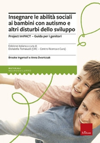 Insegnare le abilità sociali ai bambini con autismo e altri disturbi dello sviluppo. Project imPACT. Guida per i genitori - Librerie.coop
