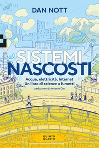 Sistemi nascosti. Acqua, elettricità, Internet. Un libro di scienze a fumetti - Librerie.coop