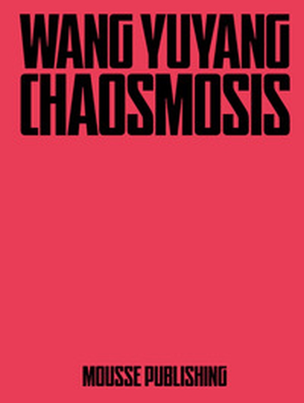 Wang Yuyang: Chaosmosis - Librerie.coop Wang Yuyang: Chaosmosis - Librerie.coop