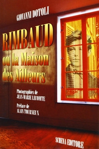 Rimbaud. Ou la Maison des Ailleurs - Librerie.coop