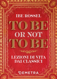 To be or not to be. Lezioni di vita dai classici - Librerie.coop To be or not to be. Lezioni di vita dai classici - Librerie.coop