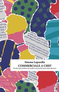 Commerciale a chi?! Perché tutti parlano di vendere ma pochi sanno farlo davvero - Librerie.coop