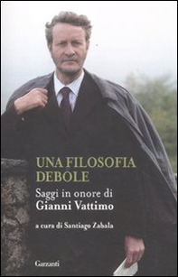 Una filosofia debole. Saggi in onore di Gianni Vattimo - Librerie.coop