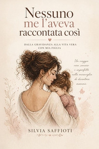 Nessuno me l'aveva raccontata così. Dalla gravidanza alla vita vera con mia figlia - Librerie.coop