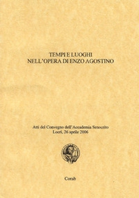 Tempi e luoghi nell'opera di Enzo Agostino. Atti del Convegno dell'Accademia Senocrito ( Locri, 26 aprile 2006) - Librerie.coop