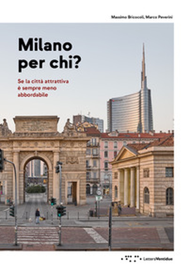 Milano per chi? Se la città attrattiva è sempre meno abbordabile - Librerie.coop Milano per chi? Se la città attrattiva è sempre meno abbordabile - Librerie.coop