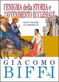 L'enigma della storia e l'avvenimento ecclesiale. Corso inusuale di catechesi - Vol. 2 - Librerie.coop L'enigma della storia e l'avvenimento ecclesiale. Corso inusuale di catechesi - Vol. 2 - Librerie.coop