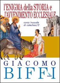 L'enigma della storia e l'avvenimento ecclesiale. Corso inusuale di catechesi - Vol. 2 - Librerie.coop
