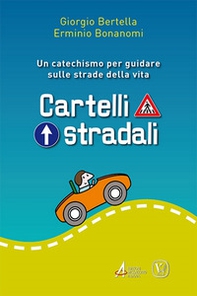 Cartelli stradali. Un catechismo per guidare sulle strade della vita - Librerie.coop Cartelli stradali. Un catechismo per guidare sulle strade della vita - Librerie.coop