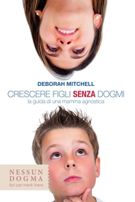 Crescere figli senza dogmi - Librerie.coop
