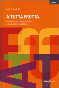 A tutta frutta. Confetture, marmellate, composte e gelatine - Librerie.coop
