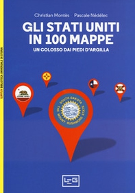 Gli Stati Uniti in 100 mappe. Un colosso dai piedi d'argilla - Librerie.coop