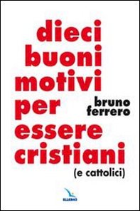 Dieci buoni motivi per essere cristiani (e cattolici) - Librerie.coop Dieci buoni motivi per essere cristiani (e cattolici) - Librerie.coop