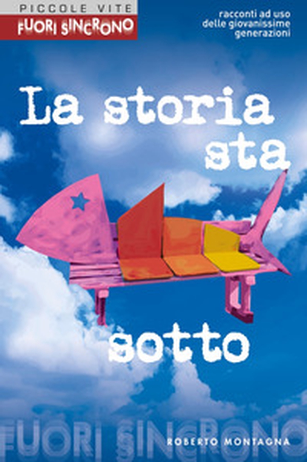 La storia sta sotto. Un racconto ad uso delle giovanissime generazioni - Librerie.coop La storia sta sotto. Un racconto ad uso delle giovanissime generazioni - Librerie.coop