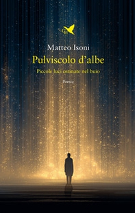 Pulviscolo d'albe. Piccole luci ostinate nel buio - Librerie.coop
