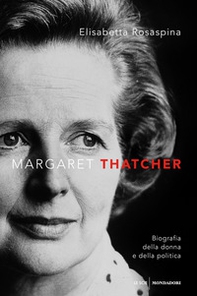 Margaret Thatcher. Biografia della donna e della politica - Librerie.coop
