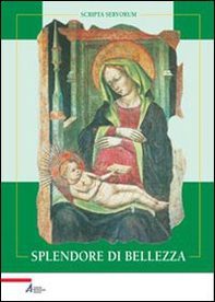 Splendore di bellezza. Le più antiche immagini di Santa Maria dei Servi - Librerie.coop