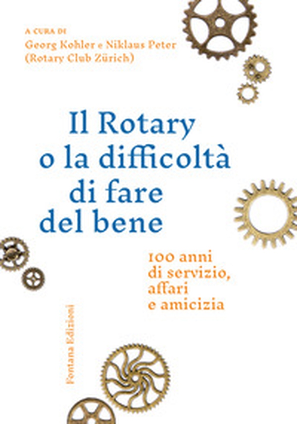 Il Rotary o la difficoltà di fare del bene - Librerie.coop Il Rotary o la difficoltà di fare del bene - Librerie.coop