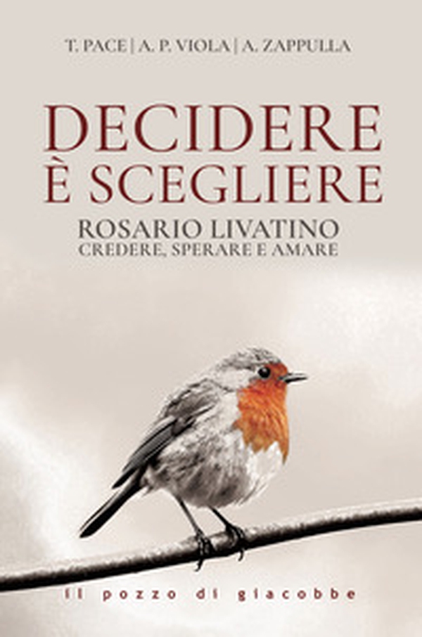 Decidere è scegliere. Rosario Livatino. Credere, sperare e amare - Librerie.coop Decidere è scegliere. Rosario Livatino. Credere, sperare e amare - Librerie.coop