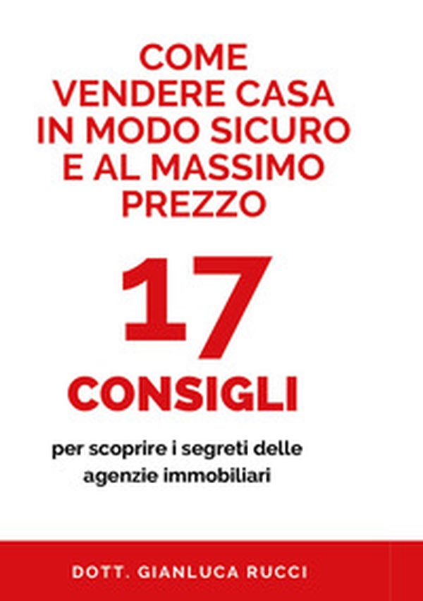 Come vendere casa in modo sicuro e al massimo prezzo. 17 consigli per scoprire i segreti delle agenzie immobiliari - Librerie.coop Come vendere casa in modo sicuro e al massimo prezzo. 17 consigli per scoprire i segreti delle agenzie immobiliari - Librerie.coop