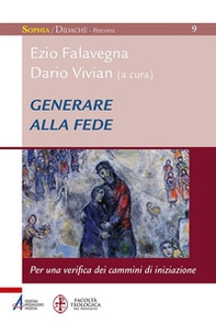 Generare alla fede. Per una verifica dei cammini di iniziazione - Librerie.coop