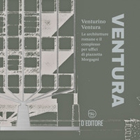 Venturino Ventura. Le architetture romane e il complesso per uffici di piazzetta Morgagni - Librerie.coop Venturino Ventura. Le architetture romane e il complesso per uffici di piazzetta Morgagni - Librerie.coop