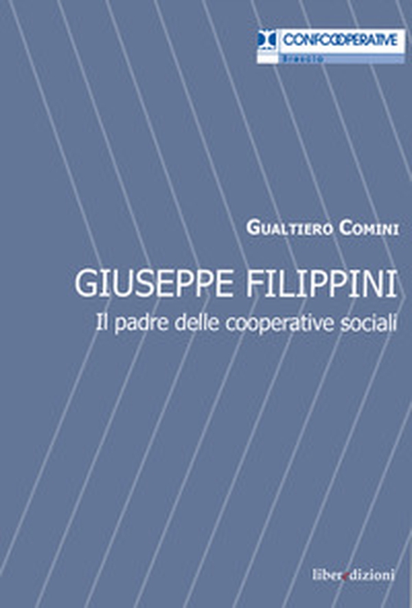 Giuseppe Filippini. Il padre delle cooperative sociali - Librerie.coop