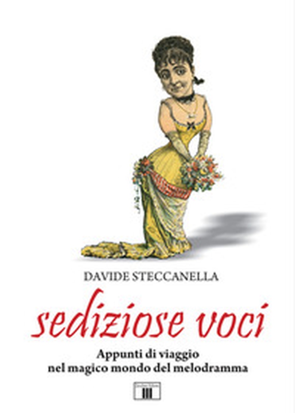 Sediziose voci. Appunti di viaggio nel magico mondo del melodramma - Librerie.coop Sediziose voci. Appunti di viaggio nel magico mondo del melodramma - Librerie.coop