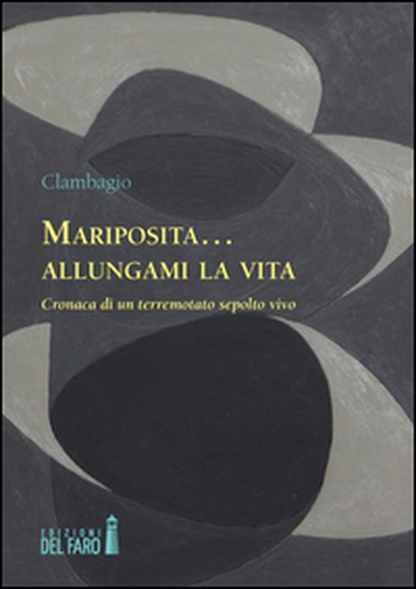 Mariposita... allungami la vita. Cronaca di un terremotato sepolto vivo - Librerie.coop
