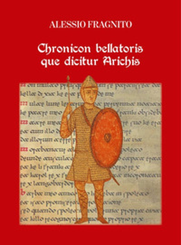 Chronicon Bellatoris que dicitur Arichis - Librerie.coop