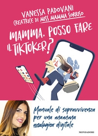 Mamma, posso fare il TikToker? Manuale di sopravvivenza per una mamma digitale - Librerie.coop