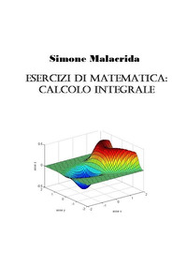 Esercizi di matematica: calcolo integrale - Librerie.coop Esercizi di matematica: calcolo integrale - Librerie.coop
