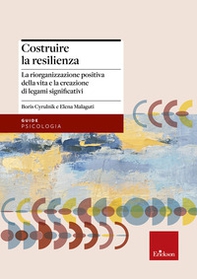 Costruire la resilienza. La riorganizzazione positiva della vita e la creazione di legami significativi - Librerie.coop