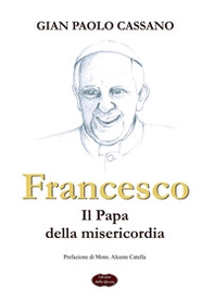 Francesco. Il papa della misericordia - Librerie.coop