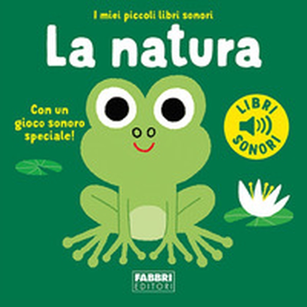 La natura. I miei piccoli libri sonori - Librerie.coop La natura. I miei piccoli libri sonori - Librerie.coop