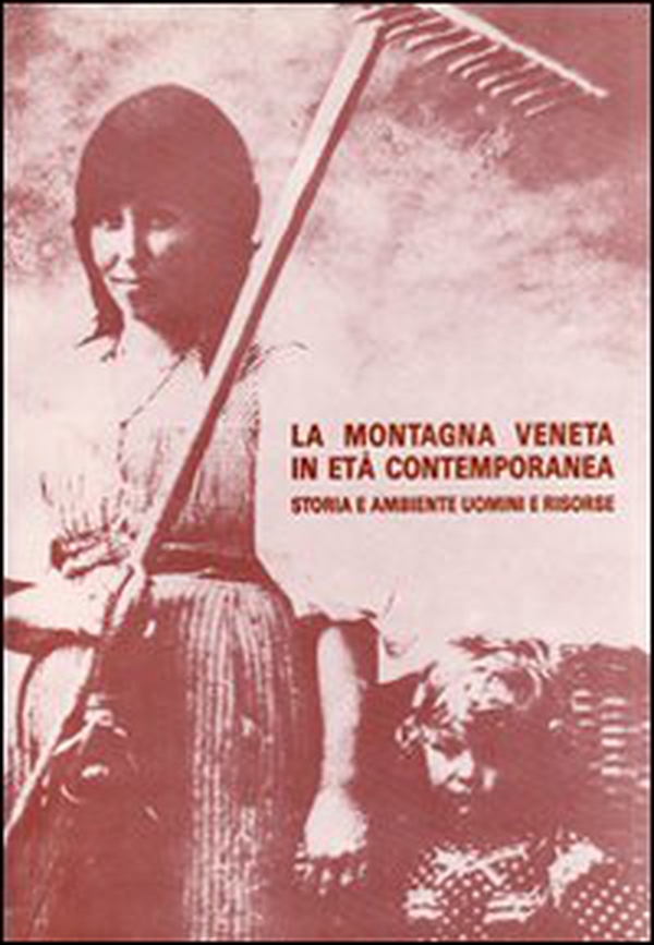 La montagna veneta in età contemporanea. Storia e ambiente. Uomini e risorse - Librerie.coop La montagna veneta in età contemporanea. Storia e ambiente. Uomini e risorse - Librerie.coop