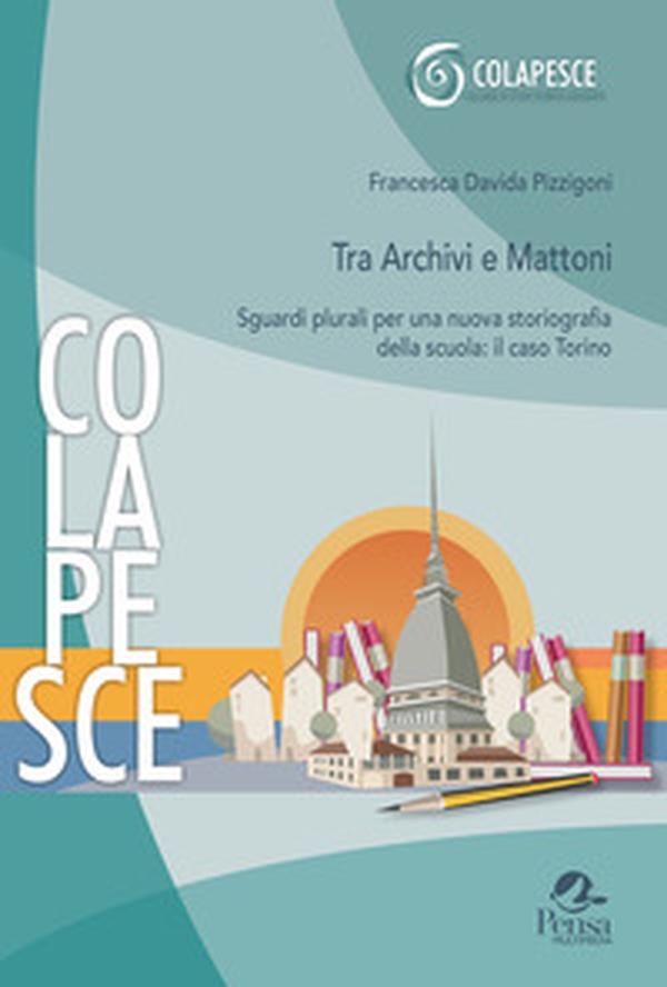 Tra archivi e mattoni. Sguardi plurali per una nuova storiografia della scuola: il caso Torino - Librerie.coop Tra archivi e mattoni. Sguardi plurali per una nuova storiografia della scuola: il caso Torino - Librerie.coop