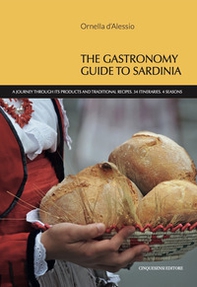 The gastronomy guide to Sardinia. A journey through its products and traditional recipes. 34 itineraries. 4 seasons - Librerie.coop