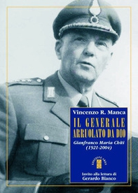 Il generale arruolato da Dio. Gianfranco Maria Chiti (1921-2004) - Librerie.coop