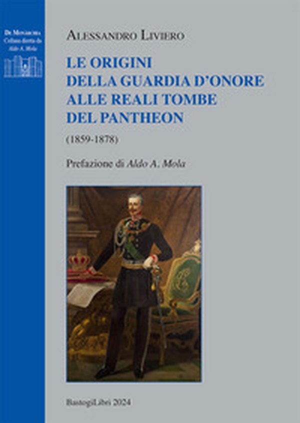 Le origini della guardia d'onore alle reali tombe del Pantheon (1859-1878) - Librerie.coop Le origini della guardia d'onore alle reali tombe del Pantheon (1859-1878) - Librerie.coop
