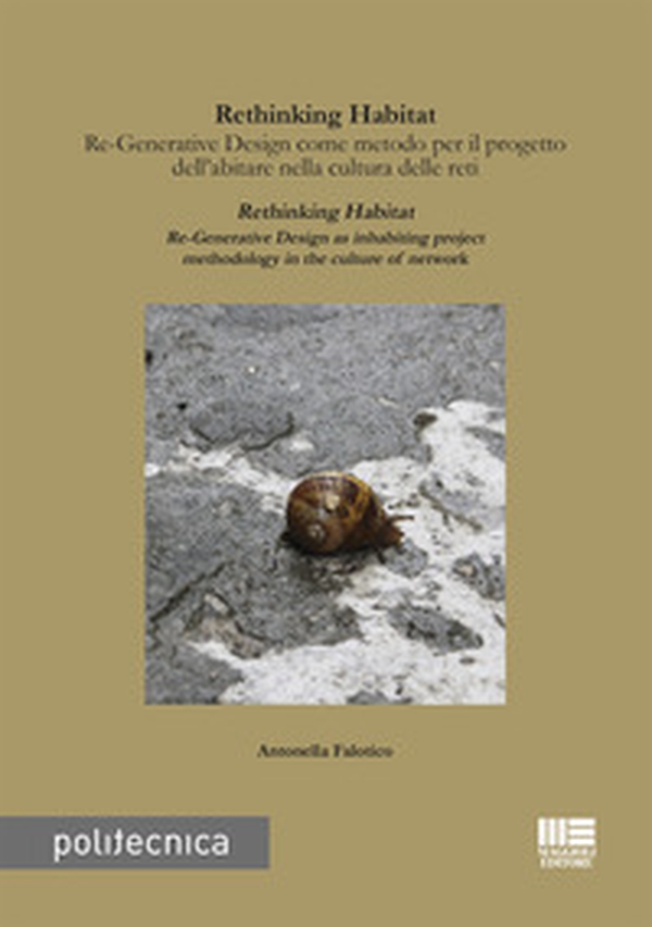 Rethinking habitat. Re-generative design come metodo per il progetto dell'abitare nella cultura delle reti. Ediz. italiana e inglese - Librerie.coop Rethinking habitat. Re-generative design come metodo per il progetto dell'abitare nella cultura delle reti. Ediz. italiana e inglese - Librerie.coop