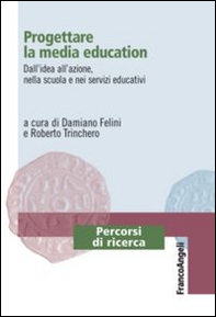 Progettare la media education. Dall'idea all'azione, nella scuola e nei servizi educativi - Librerie.coop
