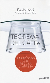 Il teorema del caffè. Il paradosso che regola l'impresa - Librerie.coop Il teorema del caffè. Il paradosso che regola l'impresa - Librerie.coop
