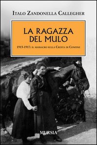 La ragazza del mulo. 1915-1917: il massacro sulla Cresta di Confine - Librerie.coop