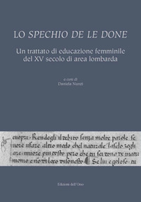 Lo spechio de le done. Un trattato di educazione femminile del XV secolo di area lombarda - Librerie.coop Lo spechio de le done. Un trattato di educazione femminile del XV secolo di area lombarda - Librerie.coop