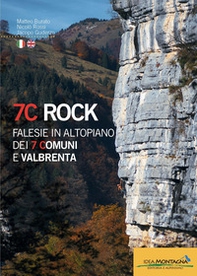 7C rock. Falesie in Altopiano dei 7 Comuni e Valbrenta. Ediz. italiana e inglese - Librerie.coop 7C rock. Falesie in Altopiano dei 7 Comuni e Valbrenta. Ediz. italiana e inglese - Librerie.coop