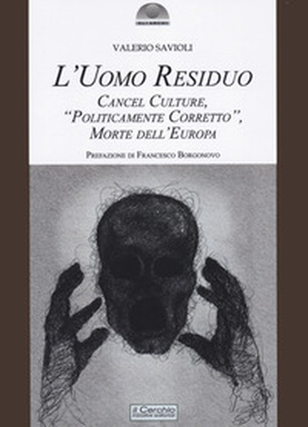 L'uomo residuo. Cancel culture, «politicamente corretto» morte dell'Europa - Librerie.coop L'uomo residuo. Cancel culture, «politicamente corretto» morte dell'Europa - Librerie.coop