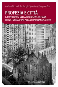 Profezia e città. Il contributo della proposta cristiana per la formazione alla cittadinanza attiva - Librerie.coop